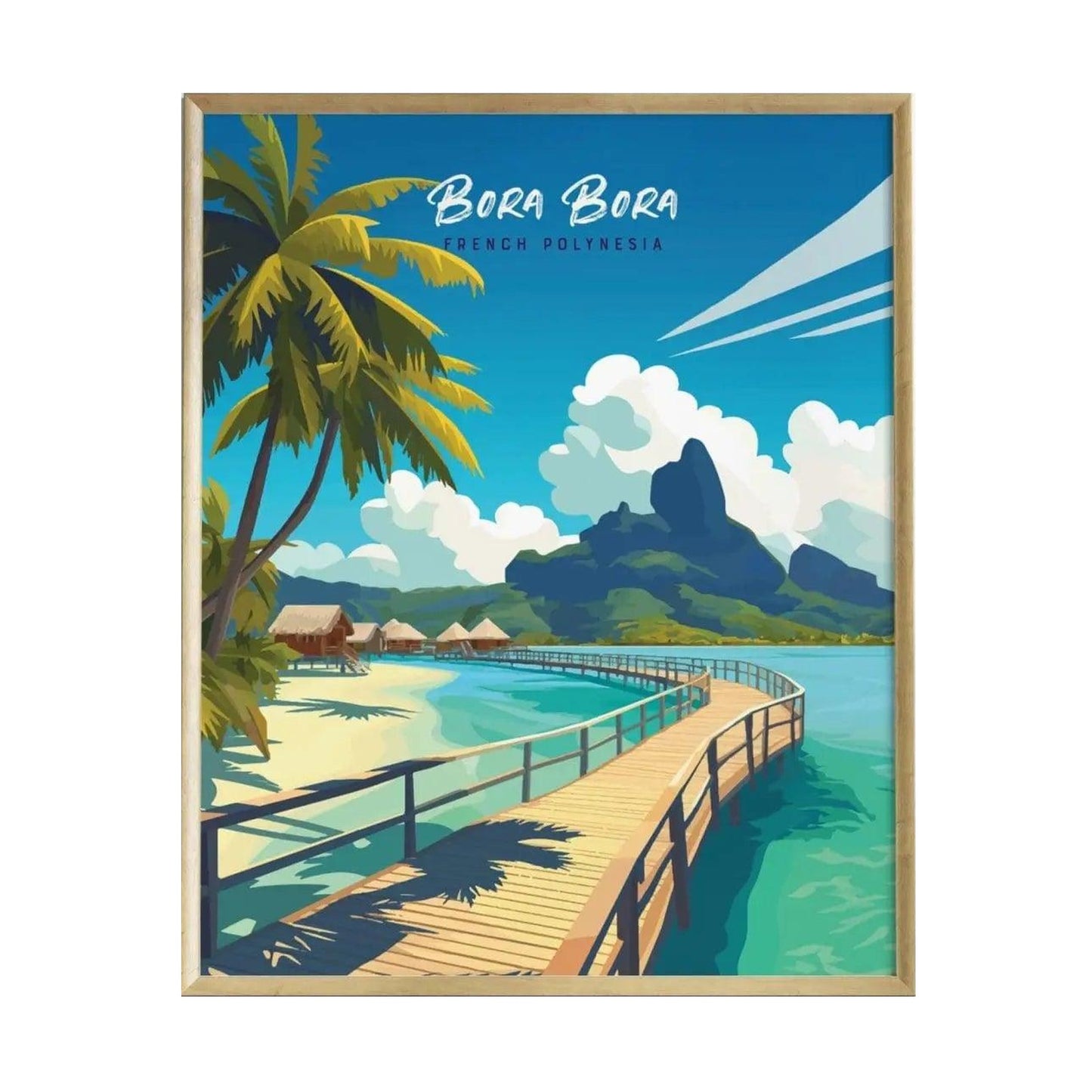 A vibrant travel print of Bora Bora, showcasing a wooden walkway leading to lush green peaks and overwater bungalows. The artwork features a bright blue sky and palm trees, capturing the tropical essence of French Polynesia.