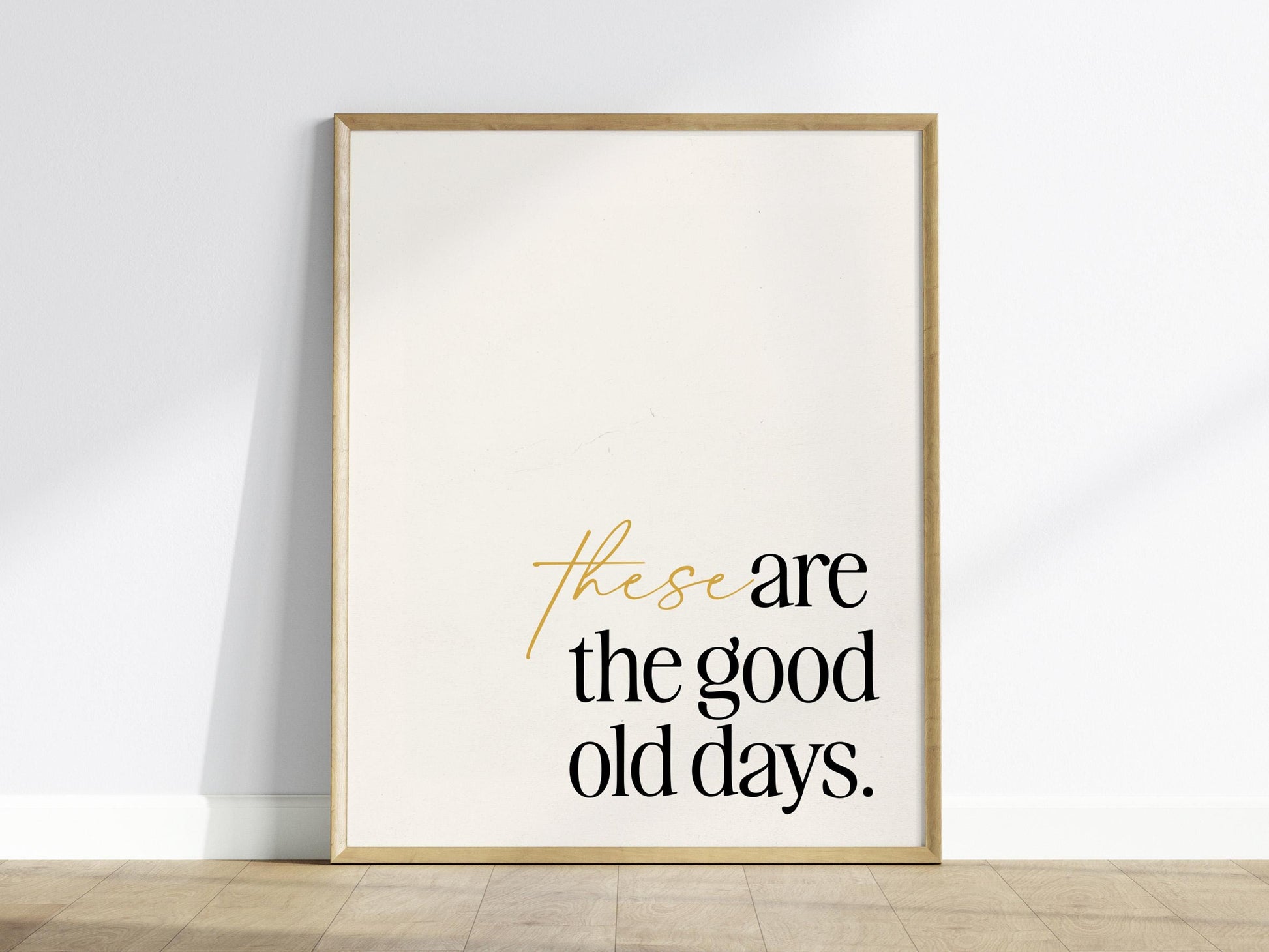 These Are The Good Old Days poster featuring inspirational quote in modern minimalist typography wall art