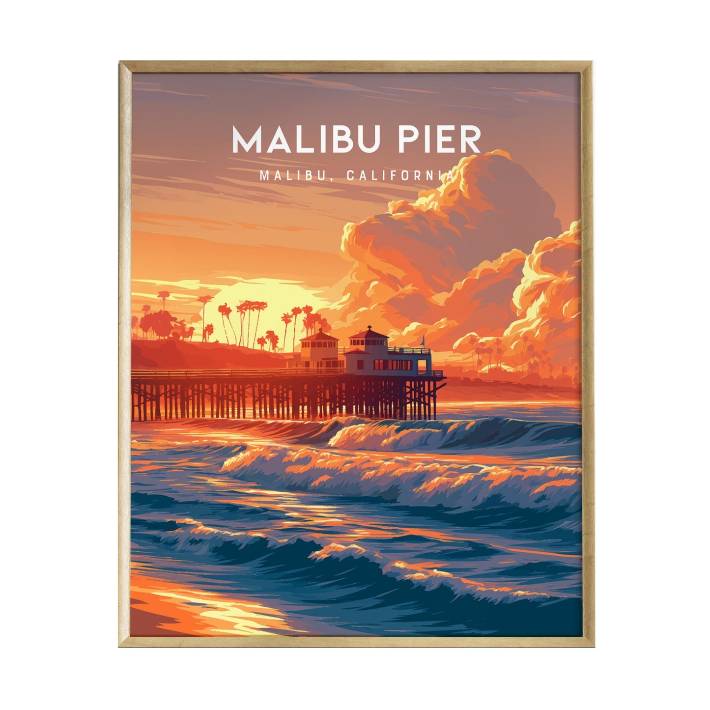 A vibrant poster depicting Malibu Pier at sunset, with golden-orange clouds and waves crashing against the pier. The artwork features palm trees in the background, capturing the essence of Southern Californias coastal beauty.