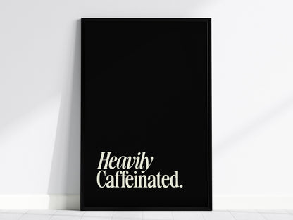 Heavily Caffeinated - Coffee Quote Print Framed Typography Print Wall Art