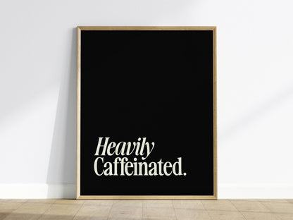 Heavily Caffeinated - Coffee Quote Print Framed Typography Print Wall Art