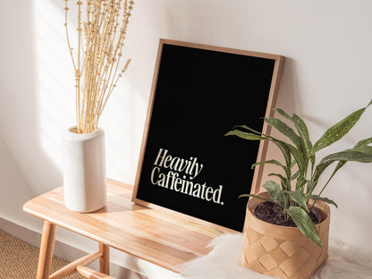 Heavily Caffeinated - Coffee Quote Print Framed Typography Print Wall Art