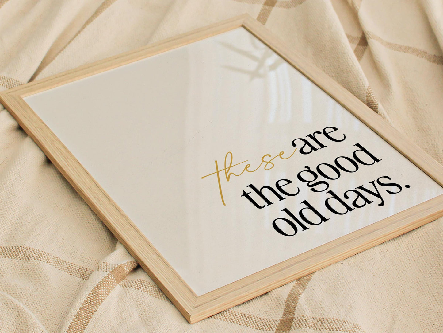 These Are the Good Old Days - Inspirational Quote Framed Typography Print Wall Art