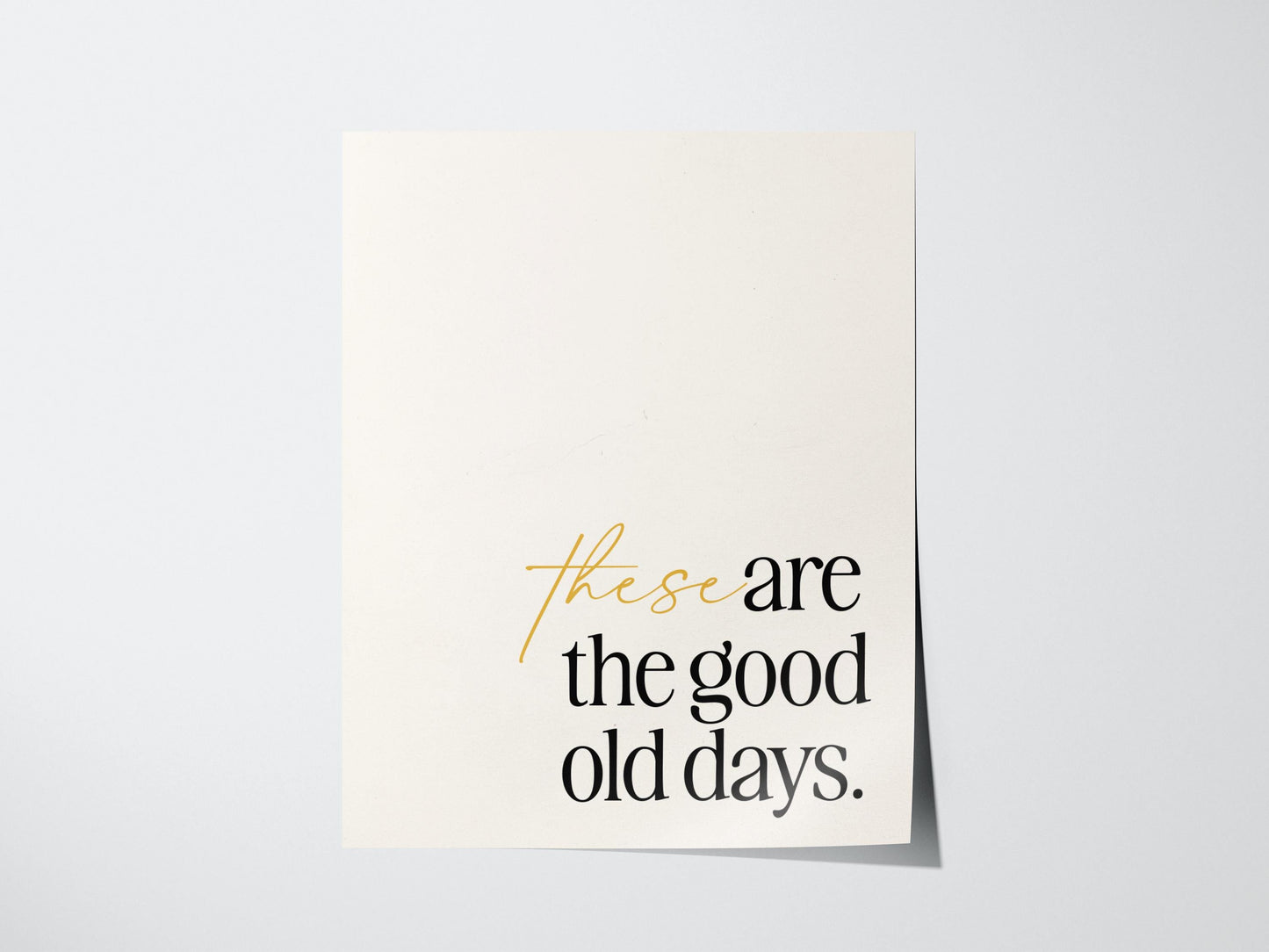 These Are the Good Old Days - Inspirational Quote Framed Typography Print Wall Art