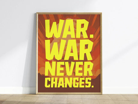 A framed poster featuring the bold yellow typography of the phrase WAR. WAR. NEVER CHANGES. set against a vibrant background of orange and red rays. The minimalist design emphasizes the impactful message, creating a striking visual effect.
