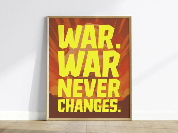 A framed poster featuring the bold yellow typography of the phrase WAR. WAR. NEVER CHANGES. set against a vibrant background of orange and red rays. The minimalist design emphasizes the impactful message, creating a striking visual effect.