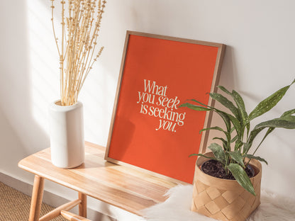 What You Seek Poster | Inspirational Quote Typography Wall Art Gift
