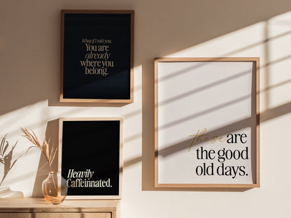 These Are The Good Old Days Poster | Inspirational Quote Typography Art