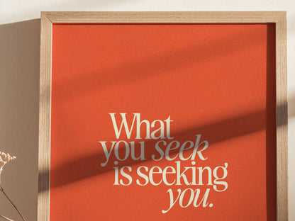 What You Seek Poster | Inspirational Quote Typography Wall Art Gift