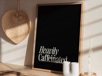 Heavily Caffeinated Poster | Coffee Lover Typography Wall Art