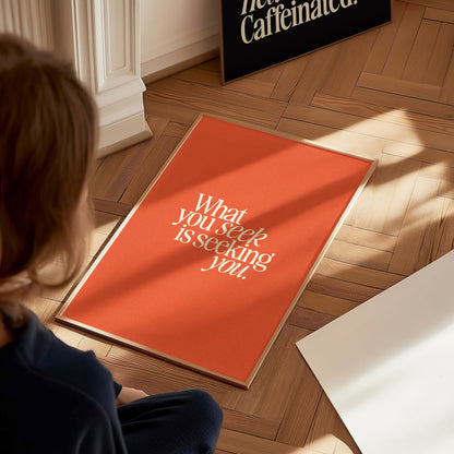 What You Seek Poster | Inspirational Quote Typography Wall Art Gift